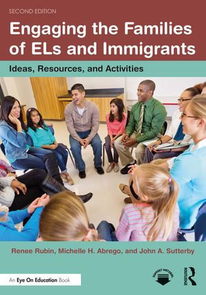 Engaging the Families of ELs and Immigrants : Ideas, Resources, and Activities - Renee Rubin