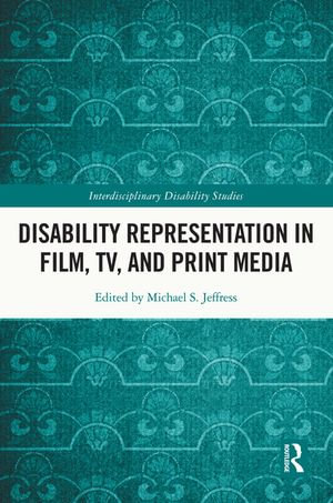 Disability Representation in Film, TV, and Print Media : Interdisciplinary Disability Studies - Michael S. Jeffress