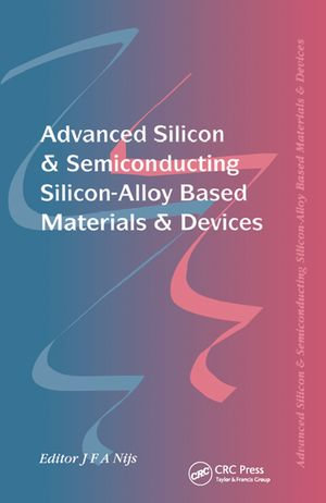 Advanced Silicon & Semiconducting Silicon-Alloy Based Materials & Devices - Jo Nijs