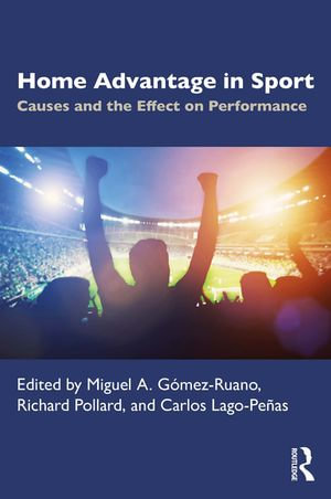 Home Advantage in Sport : Causes and the Effect on Performance - Richard Pollard