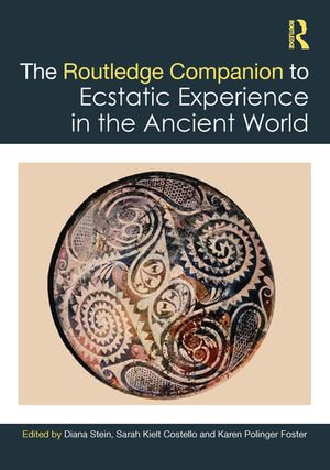 The Routledge Companion to Ecstatic Experience in the Ancient World - Diana Stein