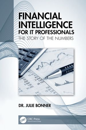 Financial Intelligence for IT Professionals : The Story of the Numbers - Julie Bonner