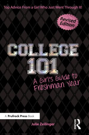 College 101 : A Girl's Guide to Freshman Year (Rev. ed.) - Julie Zeilinger