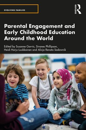 Parental Engagement and Early Childhood Education Around the World : Evolving Families - Susanne Garvis