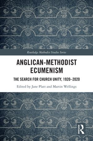 Anglican-Methodist Ecumenism : The Search for Church Unity, 1920-2020 - Jane Platt