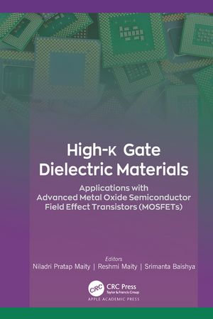 High-k Gate Dielectric Materials : Applications with Advanced Metal Oxide Semiconductor Field Effect Transistors (MOSFETs) - Niladri Pratap Maity