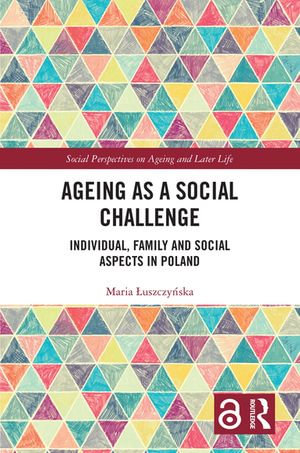 Ageing as a Social Challenge : Individual, Family and Social Aspects in Poland - Maria ?uszczy?ska