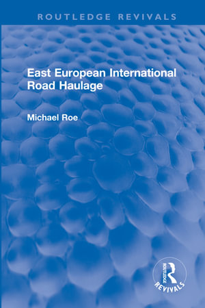East European International Road Haulage : Routledge Revivals - Michael Roe