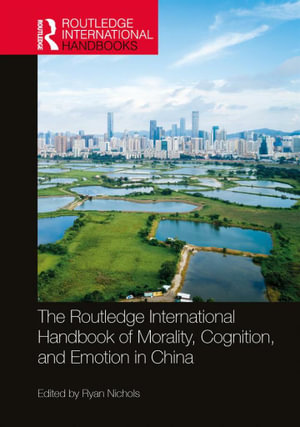 The Routledge International Handbook of Morality, Cognition, and Emotion in China : Routledge International Handbooks - Ryan Nichols