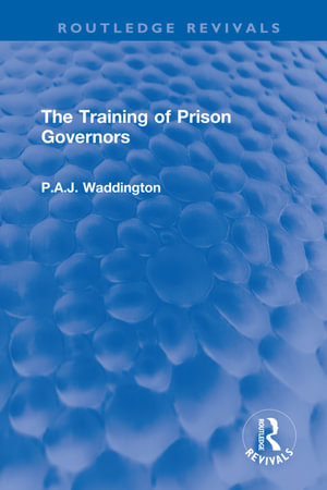 The Training of Prison Governors : Routledge Revivals - P.A.J. Waddington