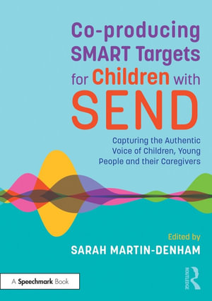 Co-producing SMART Targets for Children with SEND : Capturing the Authentic Voice of Children, Young People and their Caregivers - Sarah Martin-Denham