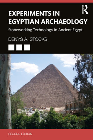 Experiments in Egyptian Archaeology : Stoneworking Technology in Ancient Egypt - Denys A. Stocks