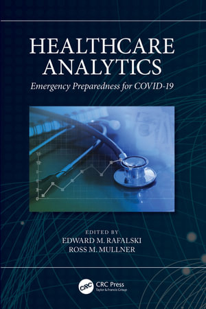 Healthcare Analytics : Emergency Preparedness for COVID-19 - Edward M. Rafalski