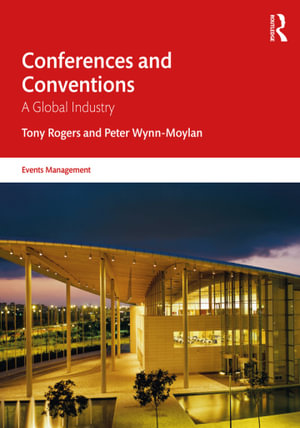 Conferences and Conventions : A Global Industry - Tony Rogers