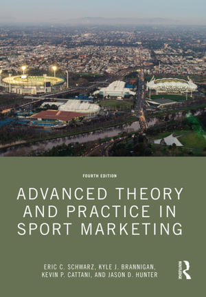 Advanced Theory and Practice in Sport Marketing : 4th Edition - Eric C. Schwarz