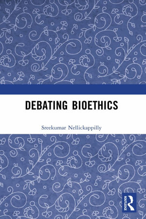 Debating Bioethics - Sreekumar Nellickappilly