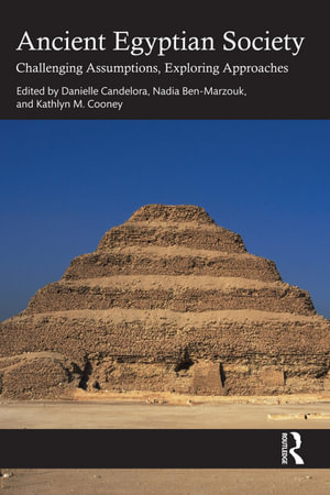 Ancient Egyptian Society : Challenging Assumptions, Exploring Approaches - Danielle Candelora