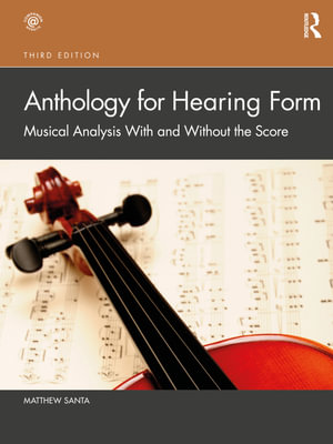 Anthology for Hearing Form : Musical Analysis With and Without the Score - Matthew Santa