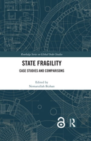 State Fragility : Case Studies and Comparisons - Nematullah Bizhan