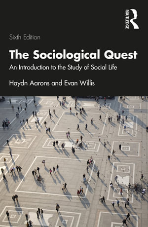 The Sociological Quest : 6th Edition - An Introduction to the Study of Social Life - Haydn Aarons