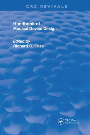 Handbook of Medical Device Design : Routledge Revivals - Richard C. Fries