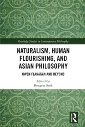 Naturalism, Human Flourishing, and Asian Philosophy : Owen Flanagan and Beyond - Bongrae Seok