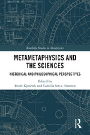 Metametaphysics and the Sciences : Historical and Philosophical Perspectives - Frode Kjosavik
