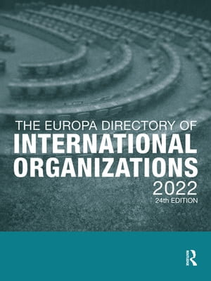 The Europa Directory of International Organizations 2022 : The Europa Directory of International Organizations - Europa Publications