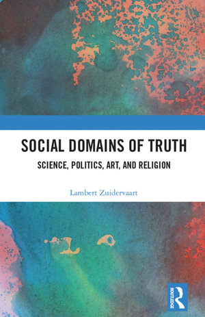 Social Domains of Truth : Science, Politics, Art, and Religion - Lambert Zuidervaart