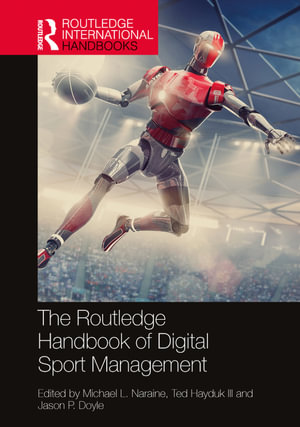 The Routledge Handbook of Digital Sport Management : Routledge International Handbooks - Michael L. Naraine