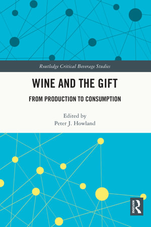 Wine and The Gift : From Production to Consumption - Peter Howland