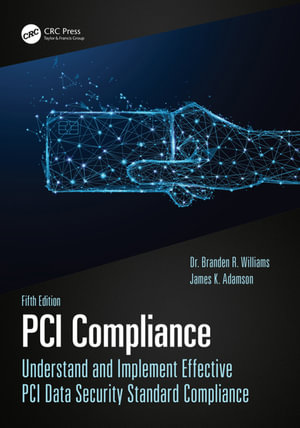 PCI Compliance : Understand and Implement Effective PCI Data Security Standard Compliance - James Adamson