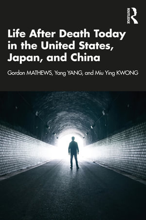 Life After Death Today in the United States, Japan, and China - Gordon Mathews