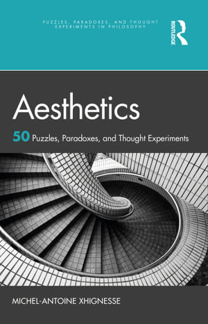 Aesthetics : 50 Puzzles, Paradoxes, and Thought Experiments - Michel-Antoine Xhignesse