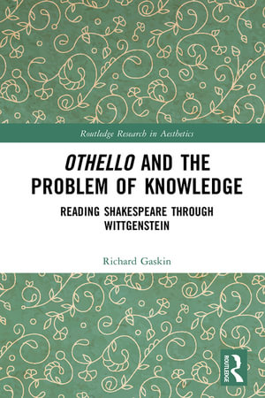 Othello and the Problem of Knowledge : Reading Shakespeare through Wittgenstein - Richard Gaskin