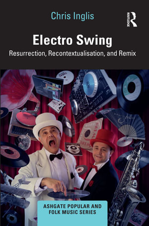 Electro Swing : Resurrection, Recontextualisation, and Remix - Chris Inglis