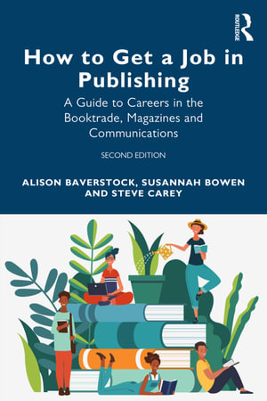 How to Get a Job in Publishing : A Guide to Careers in the Booktrade, Magazines and Communications - Alison Baverstock