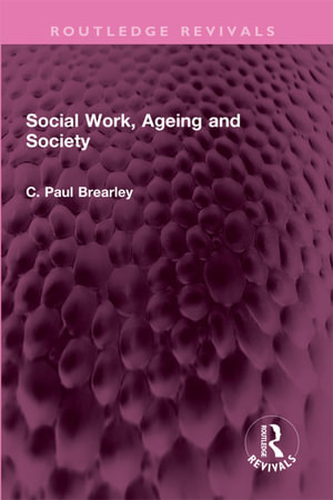 Social Work, Ageing and Society : Routledge Revivals - C Paul Brearley