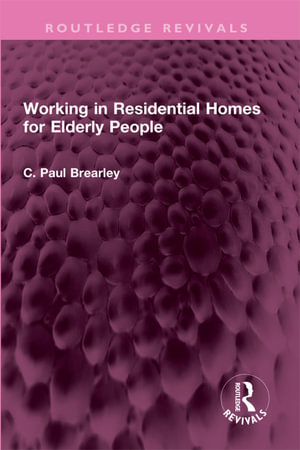 Working in Residential Homes for Elderly People : Routledge Revivals - C Paul Brearley