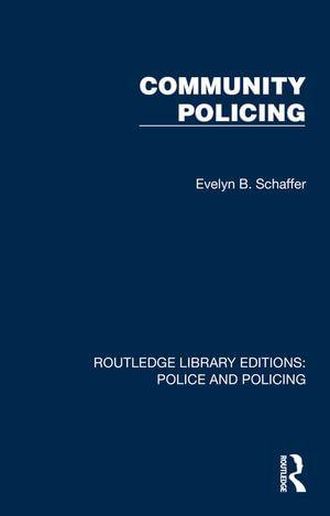 Community Policing : Routledge Library Editions: Police and Policing - Evelyn B. Schaffer