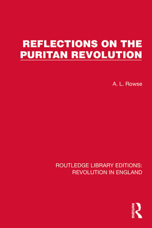 Reflections on the Puritan Revolution : Routledge Library Editions: Revolution in England - A.L. Rowse