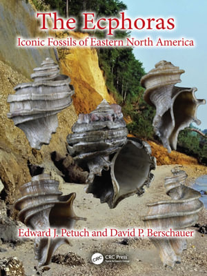 The Ecphoras : Iconic Fossils of Eastern North America - Edward J. Petuch