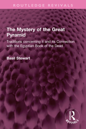 The Mystery of the Great Pyramid : Traditions concerning it and its Connection with the Egyptian Book of the Dead - Basil Stewart