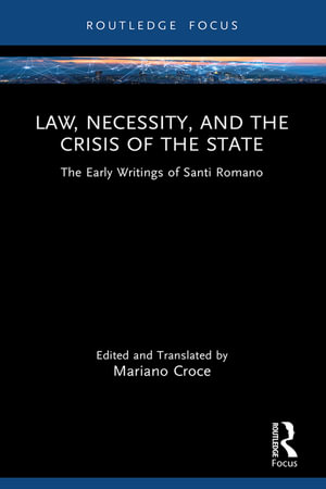 Law, Necessity, and the Crisis of the State : The Early Writings of Santi Romano - Mariano Croce