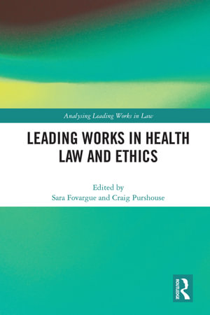 Leading Works in Health Law and Ethics : Analysing Leading Works in Law - Sara Fovargue