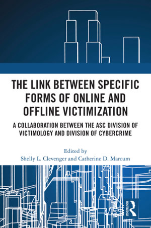 The Link between Specific Forms of Online and Offline Victimization : A Collaboration Between the ASC Division of Victimology and Division of Cybercrime - Shelly L. Clevenger