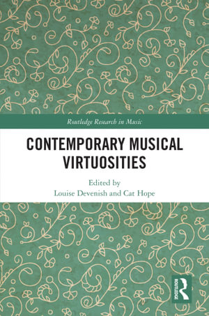 Contemporary Musical Virtuosities : Routledge Research in Music - Louise Devenish