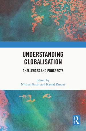 Understanding Globalisation : Challenges and Prospects - Nirmal Jindal