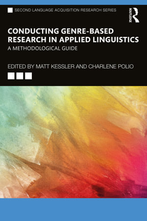 Conducting Genre-Based Research in Applied Linguistics : A Methodological Guide - Matt Kessler