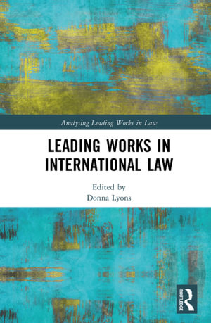 Leading Works in International Law : Analysing Leading Works in Law - Donna Lyons